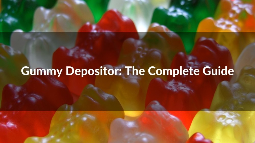 Gummy Depositor The Complete Guide