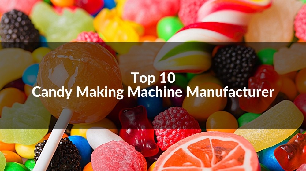 Top 10 Candy Making Machine Manufacturers (Updated 2023)